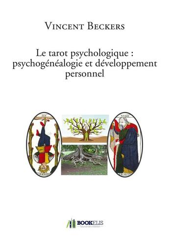 Couverture du livre « Le tarot psychologique : psychogénéalogie et développement » de Vincent Beckers aux éditions Bookelis
