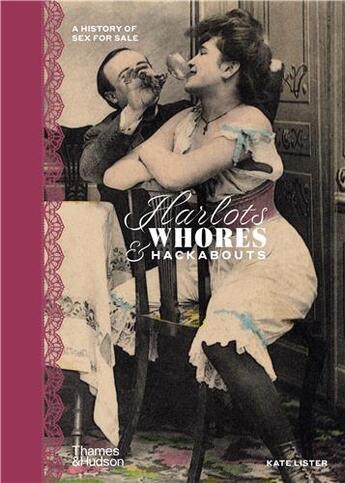 Couverture du livre « Harlots, whores & hackabouts a history of sex for sale » de Lister Kate aux éditions Thames & Hudson
