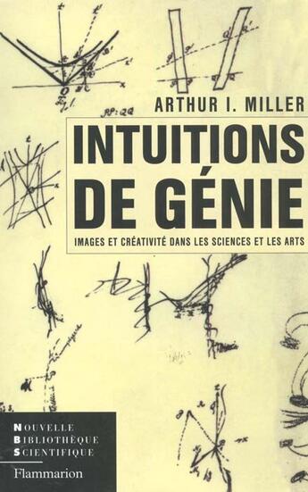 Couverture du livre « Intuitions de genie ; images et creativite dans les sciences et les arts » de Arthur Miller aux éditions Flammarion