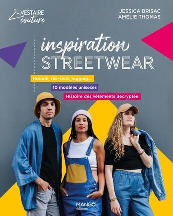 Couverture du livre « Inspiration streetwear : hoodie, tee-shirt, jogging... 10 modèles unisexes » de Amelie Thomas et Jessica Brisac aux éditions Mango