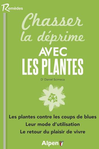 Couverture du livre « Chasser la deprime avec les plantes » de Daniel Scimeca aux éditions Alpen