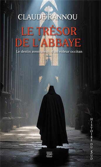 Couverture du livre « Le trésor de l'abbaye : Le destin aventureux d'un voleur occitan » de Claude Rannou aux éditions T.d.o