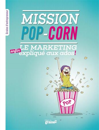 Couverture du livre « Mission pop-corn ; le marketing (enfin) expliqué aux ados » de Benoit Meyronin et Benoit Aubert aux éditions Graine2