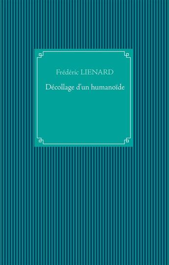 Couverture du livre « Décollage d'un humanoïde » de Frederic Lienard aux éditions Books On Demand