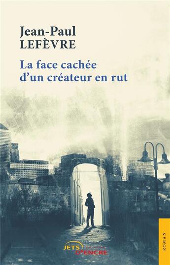 Couverture du livre « La face cachée d'un créateur en rut » de Jean-Paul Lefevre aux éditions Jets D'encre