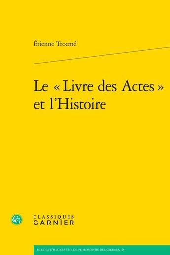 Couverture du livre « Le « Livre des Actes » et l'Histoire » de Etienne Trocme aux éditions Classiques Garnier