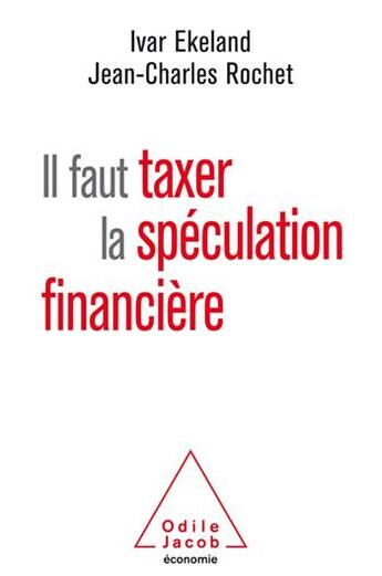 Couverture du livre « Il faut taxer la spéculation financiere » de Ivar Ekeland et Jean-Charles Rochet aux éditions Odile Jacob