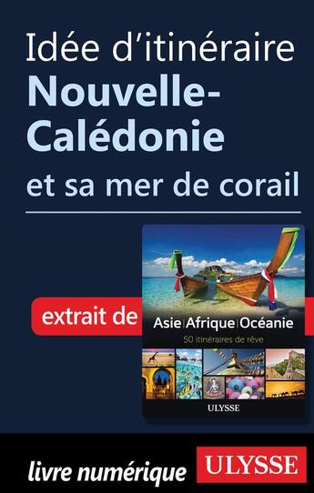 Couverture du livre « Idée d'itinéraire ; Nouvelle-Calédonie et sa mer de corail » de  aux éditions Ulysse