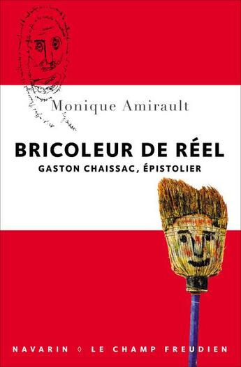 Couverture du livre « Bricoleur de réel ; Gaston Chaissac, épistolier » de Monique Amirault aux éditions Navarin