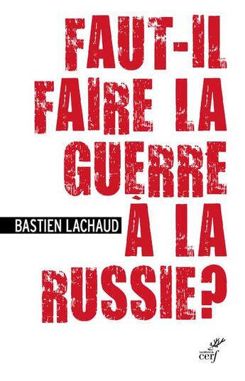Couverture du livre « Faut-il faire la guerre à la Russie ? » de Bastien Lachaud aux éditions Cerf