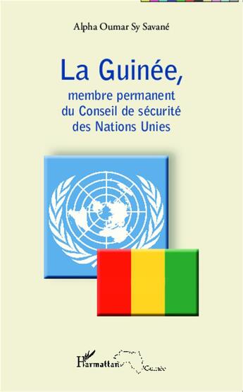 Couverture du livre « La Guinée, membre permanent du conseil de sécurité des Nations unies » de Alpha Oumar Sy Savane aux éditions L'harmattan