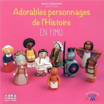 Couverture du livre « Adorables personnages de l'histoire en fimo » de Marie Guibert-Matt aux éditions Neva