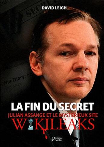 Couverture du livre « Julian Assange et la face cachée de Wikileaks ; la fin du secret » de David Leigh aux éditions Original Books