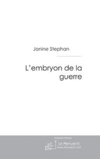 Couverture du livre « L'embryon de la guerre » de Janine Stephan aux éditions Le Manuscrit
