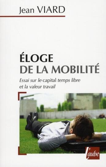 Couverture du livre « Éloge de la mobilité » de Jean Viard aux éditions Editions De L'aube