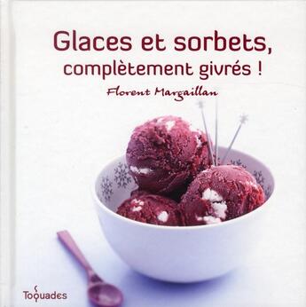 Couverture du livre « Glaces et sorbets ; complètement givrés » de Margaillan Florent aux éditions First