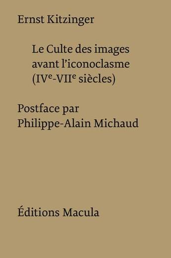 Couverture du livre « Le culte des images avant l'iconoclasme » de Ernst Kitzinger aux éditions Macula