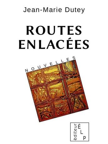 Couverture du livre « Routes enlacées » de Jean-Marie Dutey aux éditions Elp