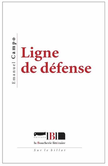 Couverture du livre « Ligne de défense » de Emmanuel Campo aux éditions La Boucherie Litteraire