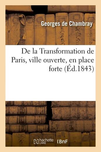 Couverture du livre « De la transformation de paris, ville ouverte, en place forte » de Chambray Georges aux éditions Hachette Bnf