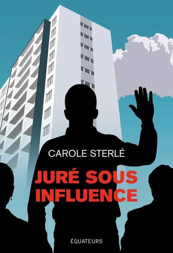 Couverture du livre « Juré sous influence » de Carole Sterle aux éditions Des Equateurs