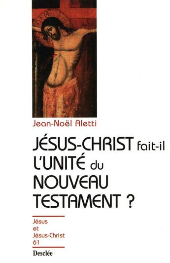 Couverture du livre « Jésus-Christ fait-il l'unité du nouveau testament ? » de Jean-Noel Aletti aux éditions Mame