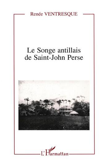 Couverture du livre « Le songe antillais de Saint-John Perse » de Renee Ventresque aux éditions L'harmattan