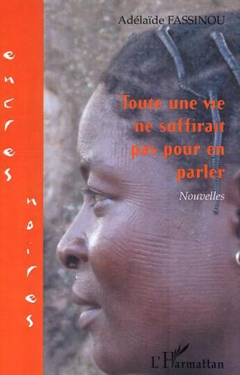 Couverture du livre « Toute une vie ne suffirait pas pour en parler » de Adelaide Fassinou aux éditions L'harmattan