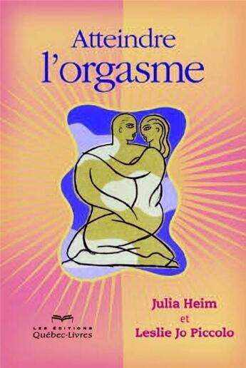 Couverture du livre « Atteindre l'orgasme » de Heim/Piccolo aux éditions Quebec Livres