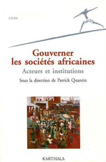Couverture du livre « Gouverner les sociétés africaines ; acteurs et institutions » de Patrick Quantin aux éditions Karthala