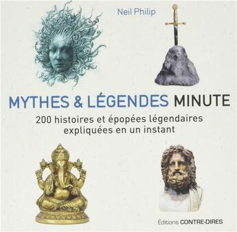 Couverture du livre « Mythes et légendes ; 200 histoires et épopées légendaires expliquées en un instant » de Neil Philip aux éditions Contre-dires