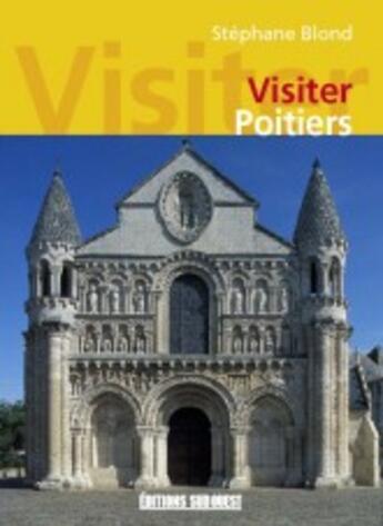 Couverture du livre « Visiter Poitiers » de Stephane Blond aux éditions Sud Ouest Editions