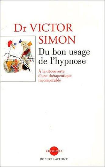 Couverture du livre « Du bon usage de l'hypnose ; à la découverte d'une thérapeutique incomparable » de Simon/Roustang aux éditions Robert Laffont