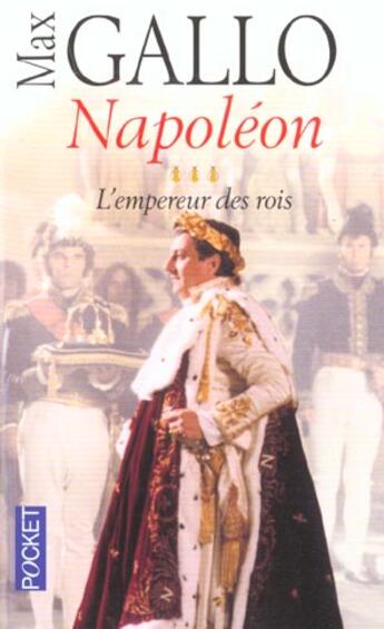 Couverture du livre « Napoleon T.3 ; Empereur Des Rois » de Max Gallo aux éditions Pocket