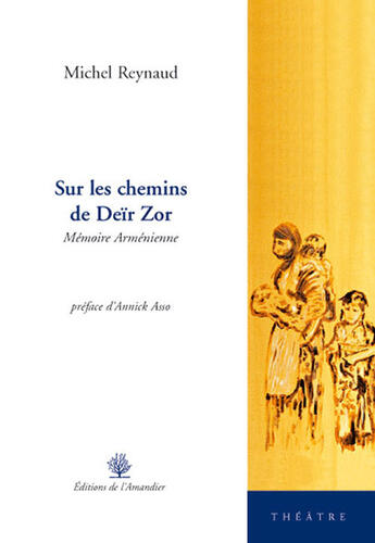Couverture du livre « Sur les chemins de Deïr Zor ; mémoire arménienne » de Michel Reynaud aux éditions L'amandier