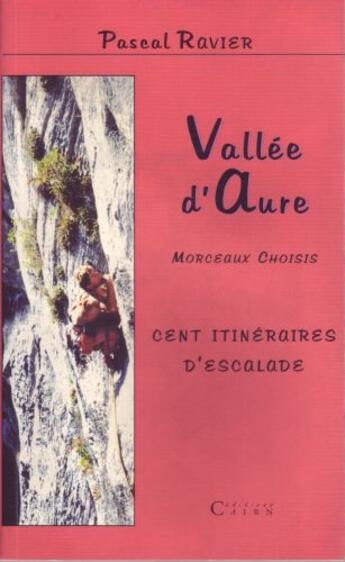 Couverture du livre « Vallée d'Aure ; morceaux choisis ; 100 itinéraires d'escalade » de Pascal Ravier aux éditions Cairn