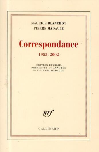 Couverture du livre « Correspondance 1953-2002 » de Maurice Blanchot et Pierre Madaule aux éditions Gallimard