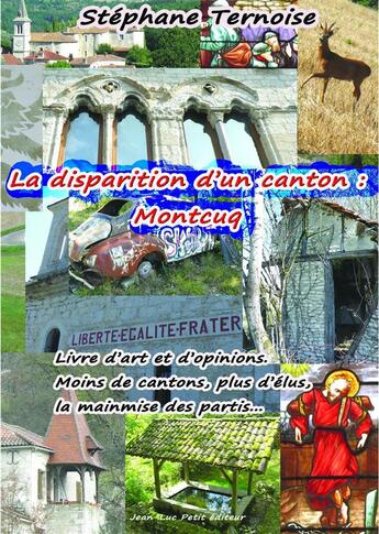 Couverture du livre « La disparition d'un canton : Montcuq » de Stephane Ternoise aux éditions Jean-luc Petit Editions