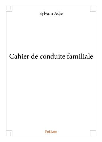 Couverture du livre « Cahier de conduite familiale » de Adje Sylvain aux éditions Edilivre