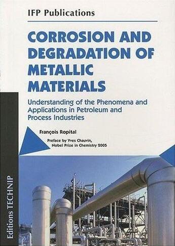 Couverture du livre « Corrosion and degradation of metallic materials ; understanding of the phenomena and applications in petroleum and process industries » de Francois Ropita aux éditions Technip