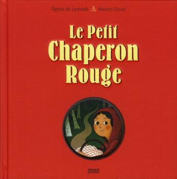 Couverture du livre « Le petit chaperon rouge » de Marion Duval et Agnes De Lestrade aux éditions Milan