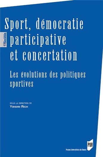 Couverture du livre « Sport, démocratie participative et concertation ; les évolutions des politiques sportives » de Yohann Rech aux éditions Pu De Rennes