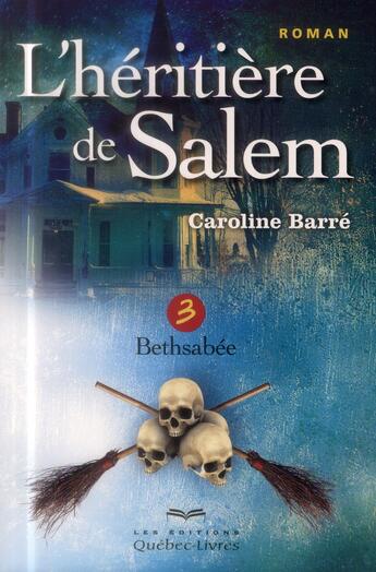 Couverture du livre « L'héritière de Salem Tome 3 ; Bethsabée » de Caroline Barre aux éditions Quebec Livres