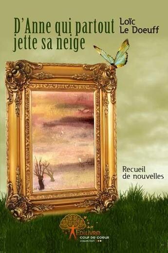 Couverture du livre « D'Anne Qui Partout Jette Sa Neige » de Loic Le Doeuff aux éditions Edilivre-aparis