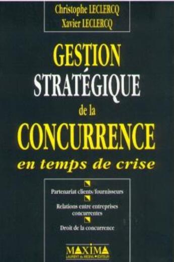 Couverture du livre « Gestion stratégique de la concurrence » de Christophe Leclercq et Xavier Leclercq aux éditions Maxima