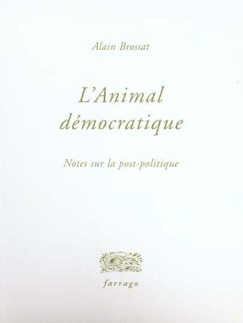 Couverture du livre « L'animal démocratique » de Alain Brossat aux éditions Verdier
