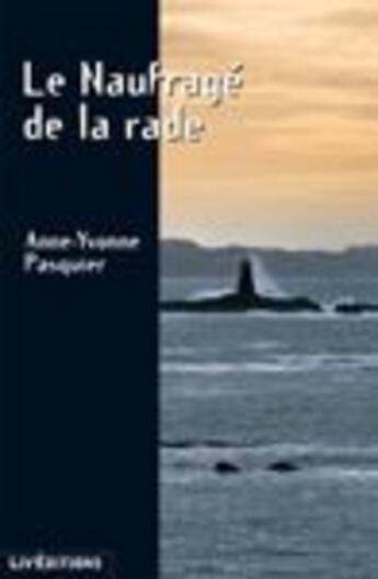 Couverture du livre « Le naufragé de la rade » de Anne-Yvonne Pasquier aux éditions Liv'editions