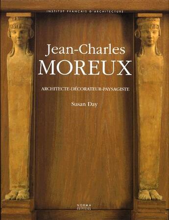 Couverture du livre « Jean-Charles Moreux ; architecte-décorateur-paysagiste (1889-1956) » de Susan Day aux éditions Norma