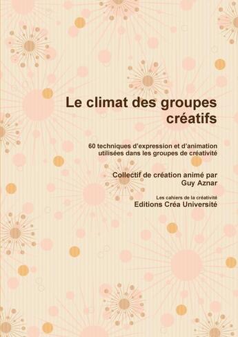 Couverture du livre « Le climat des groupes creatifs » de Guy Aznar aux éditions Lulu