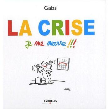 Couverture du livre « La crise, je me marre !!! » de Gabs aux éditions Eyrolles